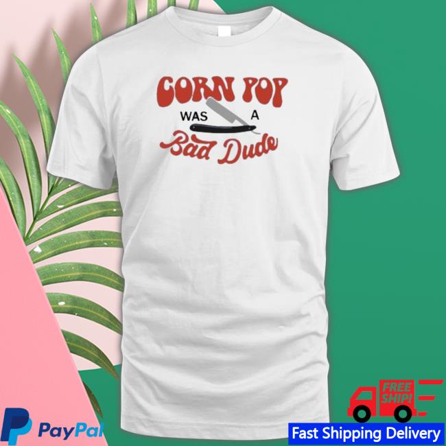 Corn Pop Was A Bad Dude Funny Biden Shirt