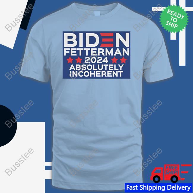 Biden Fetterman 2024 Absolutely Incoherent Hoodie