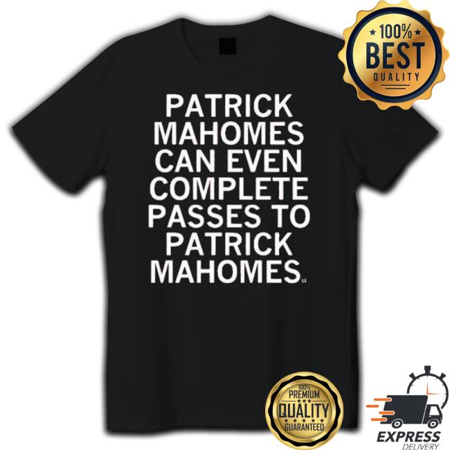 Patrick Mahomes Can Even Complete Passes To Patrick Mahomes Hooded Sweatshirt