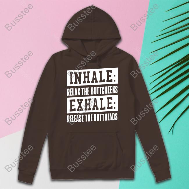 Bryan Holub Inhale Relax The Buttcheeks Exhale Release The Buttheads T-Shirt