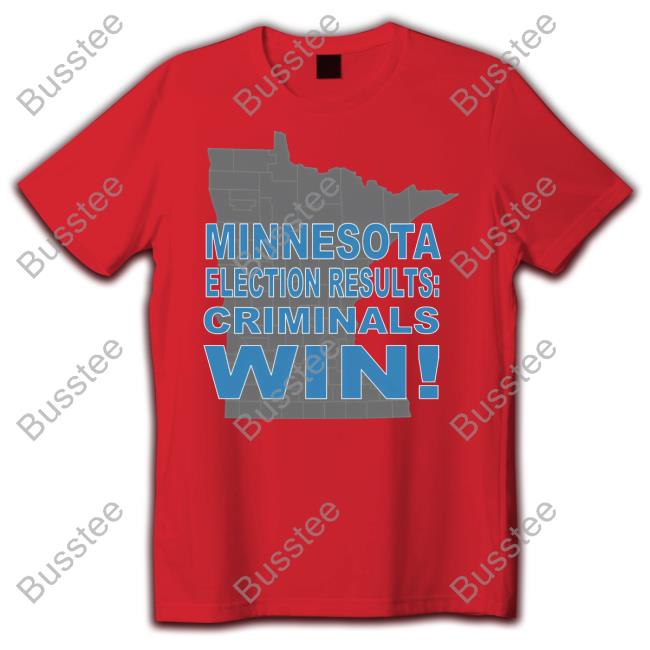 Minnesota Election Results Criminals Win Tee Shirt