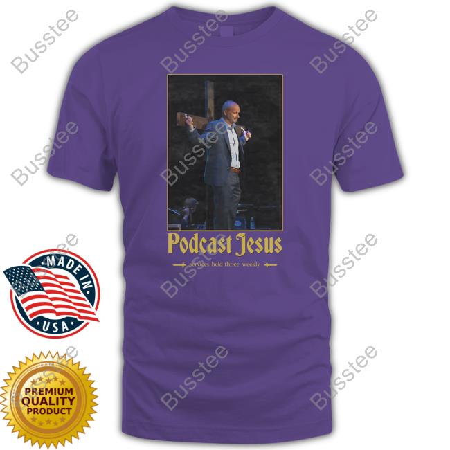 Podcast Jesus Shirt Podcast Jesus Sweatshirt