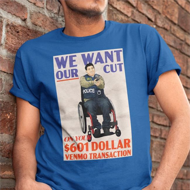 We Want Our Cut On Your 601 Dollar T Shirt