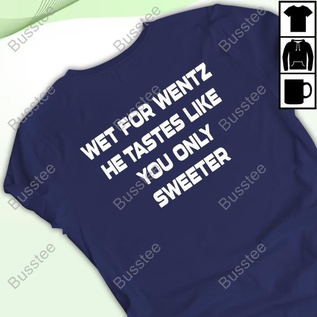 Official Wet For Wentz He Tastes Like You Only Sweeter Long Sleeve T Shirt