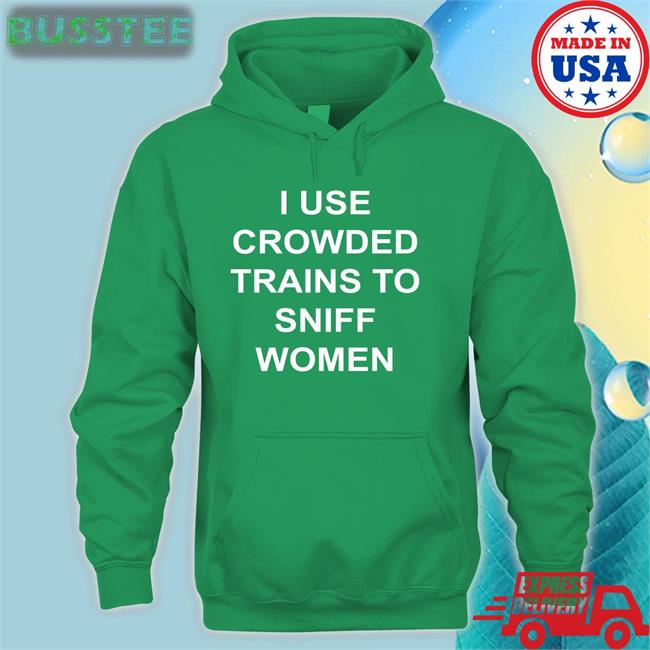 Shirts With Threatening Auras I Use Crowded Trains To Sniff Women Hoodie Disturbingshirt