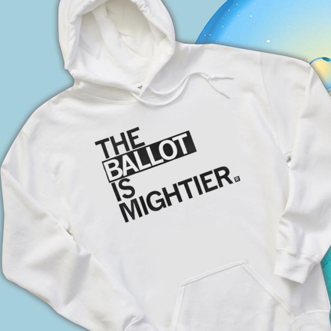 The Ballot Is Mightier Shirt