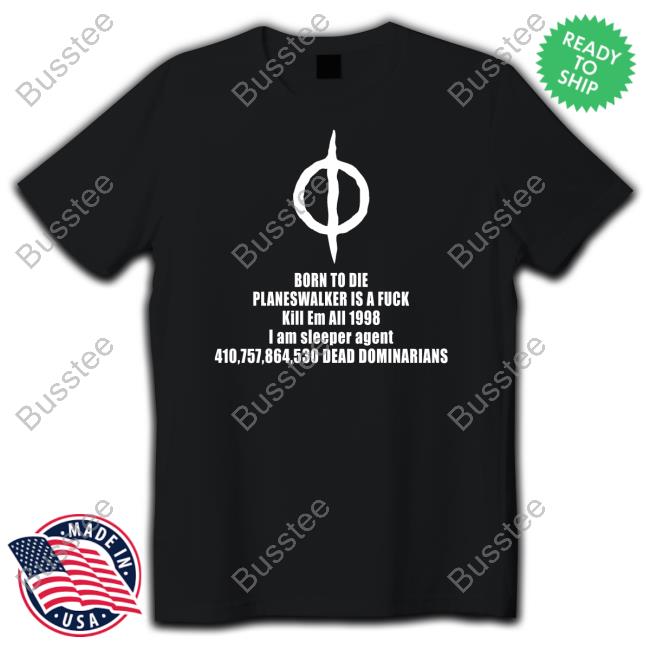 Phyrexianfangrl Born To Die Planeswalker Is A Fuck Kill Em All 1998 I Am Sleeper Agent Long Sleeve T Shirt