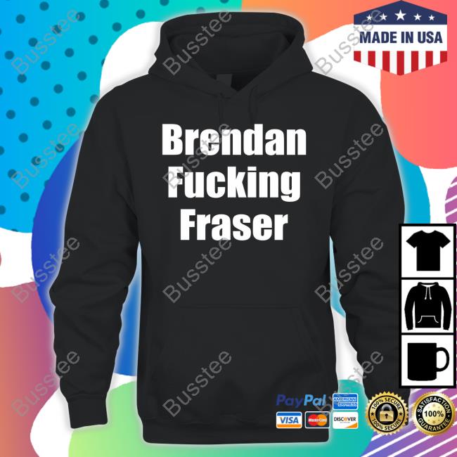 Brendan Fucking Fraser Shirt Matt Rife