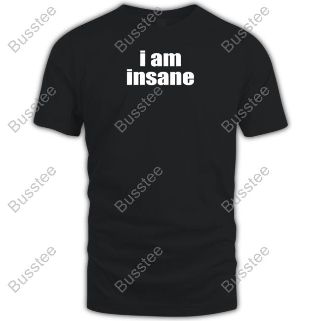 I Am Insane Hoodie