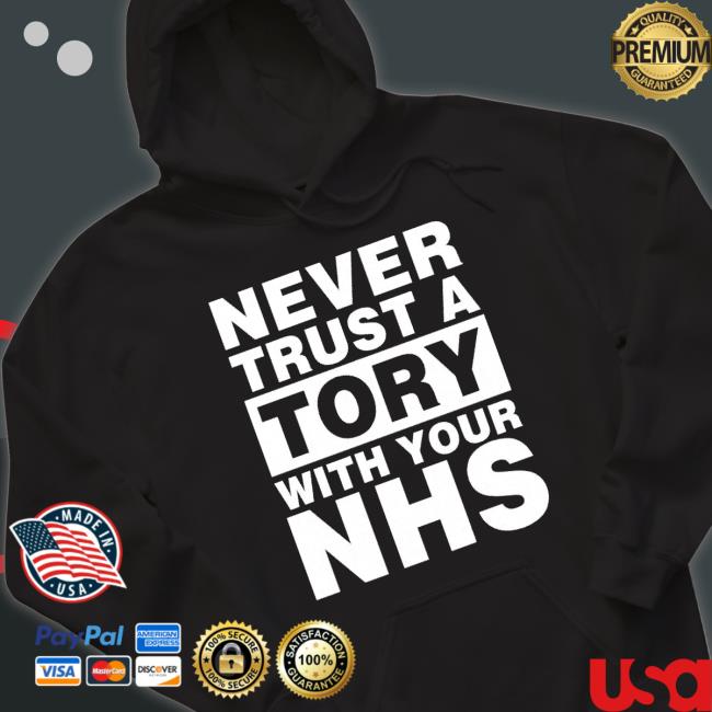 Original Never Trust A Tory With Your Nhs shirt