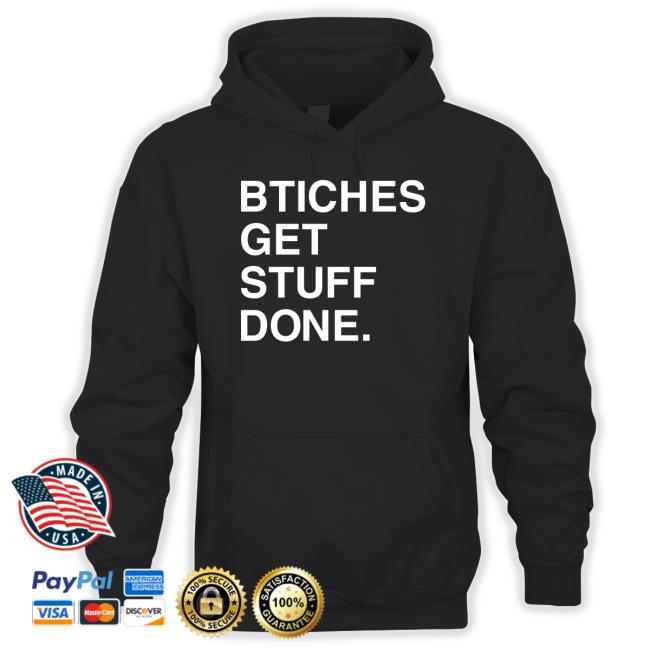 Trending Bitches Get Stuff Done Hoodie Trending Bitches Get Stuff Done Sweater