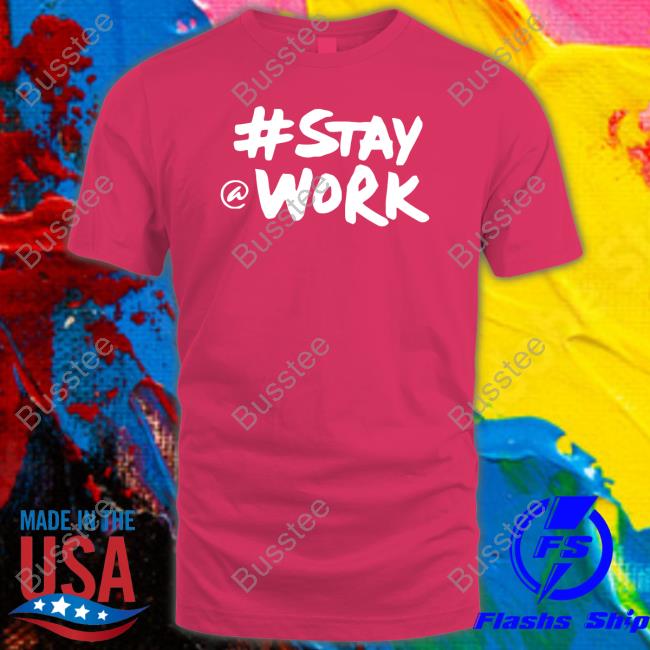 #Stay @ Work Shirts