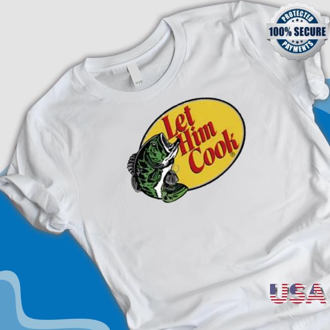Fish Let Him Cook shirt, hoodie, tank top, sweater and long sleeve t-shirt