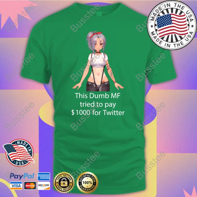 Uwumarket This Dumb Mf Tried To Pay $1000 For Twitter T-Shirt