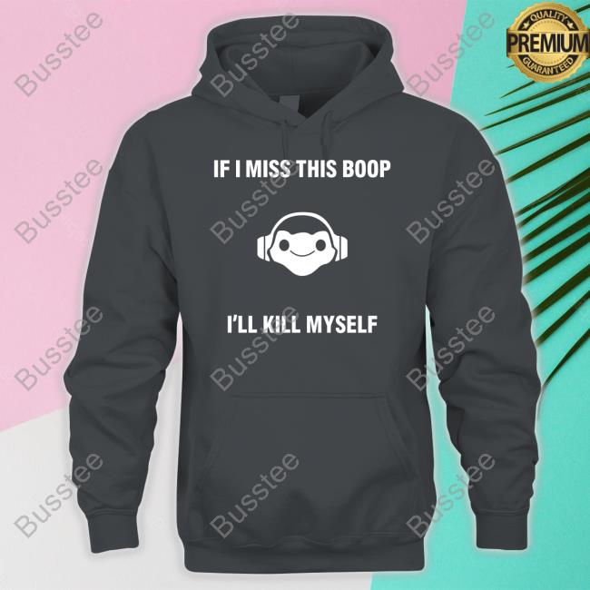 Emarasuow If I Misss This Boop I'll Kill Myself Unisex T Shirt