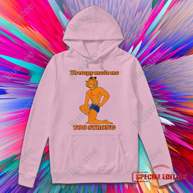 Thegoodshirts Store Therapy Made Me Too Strong Shirt Shirts That Go Hard