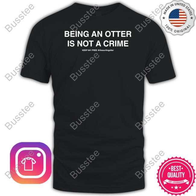 Surfing Otter 841 Being An Otter Is Not A Crime T Shirts