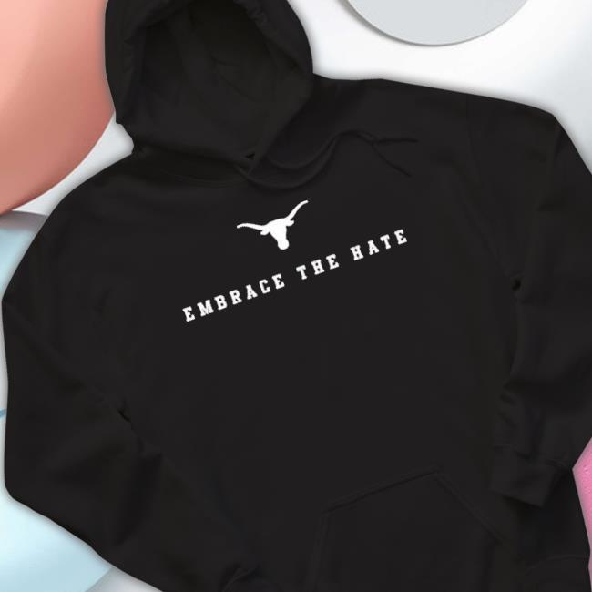 Trending Texas Embrace The Hate Shirts
