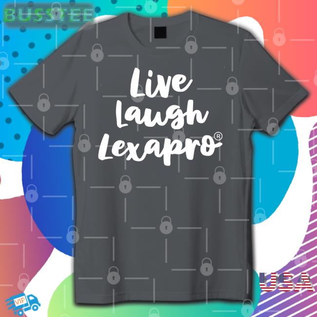 Live Laugh Lexapro Tee Shirt