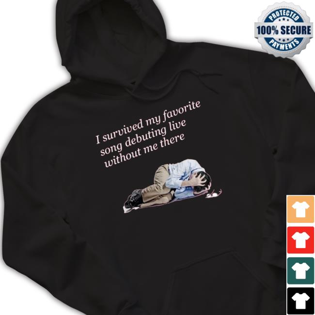 Funny I Survived My Favorite Song Debuting Live Without Me There Tee Shirt Funny I Survived My Favorite Song Debuting Live Without Me There New Shirt