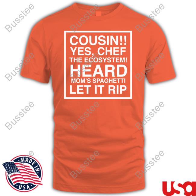 Obviousshirts Cousin Yes Chef The Ecosystem Heard Mom's Spaghetti Let It Rip Long Sleeve Tee Shirt