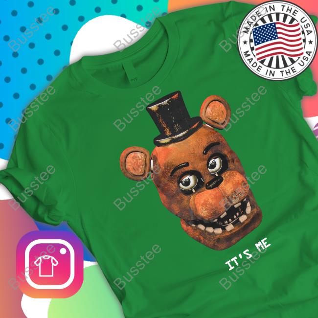 Freddy Fazbear It's Me Shirt, T Shirt, Hoodie, Sweater, Long Sleeve T-Shirt And Tank Top
