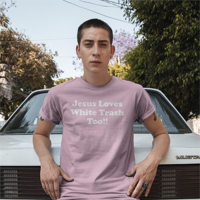 Jesus Loves White Trash Too Funny T Shirt