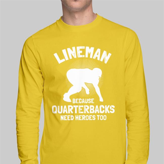 Lineman Because Quarterbacks Need Heroes Too Sweatshirt