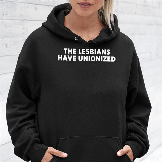 The Lesbians Have Unionized T Shirt