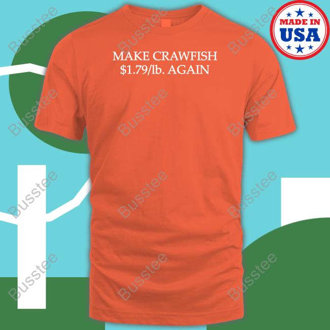 Make Crawfish $1.79 Lb Again Hoodie Official Make Crawfish $1.79 Lb Again Tee Shirt Rich O'toole