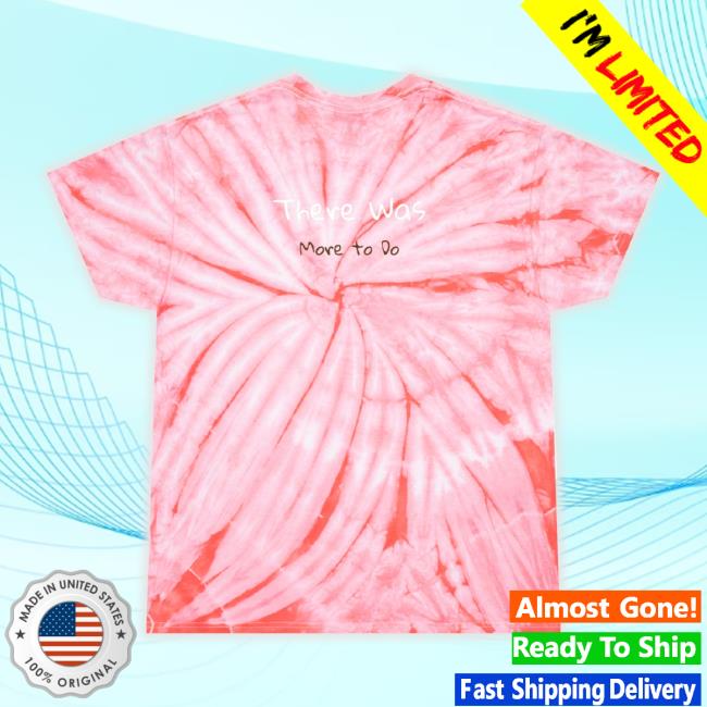 There Was More To Do Factory For Sale Tie-Dye Shirts