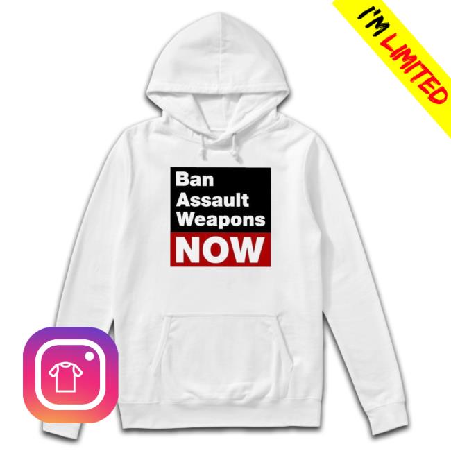 Official Ban Assault Weapons Now shirt Official Ban Assault Weapons Now shirt, hoodie, tank top, sweater and long sleeve t-shirt