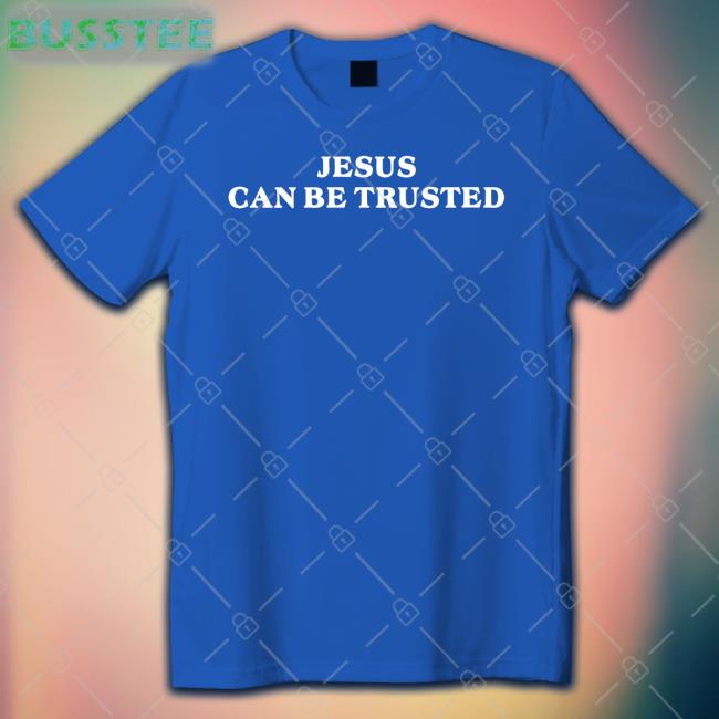Rinsolaaaaa Jesus Can Be Trusted Shirts