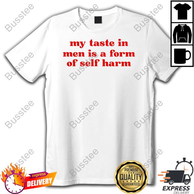 My Taste In Men Is A Form Of Self Harm Sweatshirt