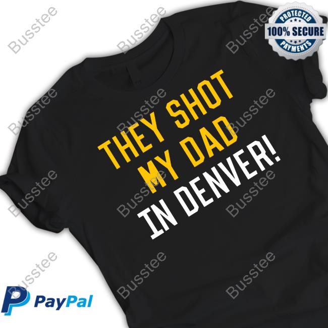 They Shot My Dad In Denver Sweatshirt