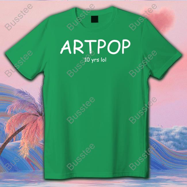Artpop 10 Yrs Lol T Shirt