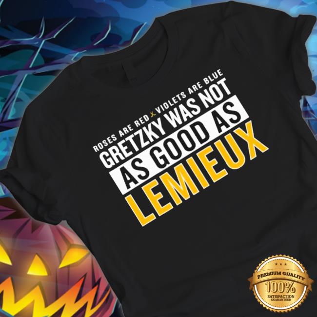 Official Roses Are Red Violets Are Blue Gretzky Was Not As Good As Lemieux T-shirt