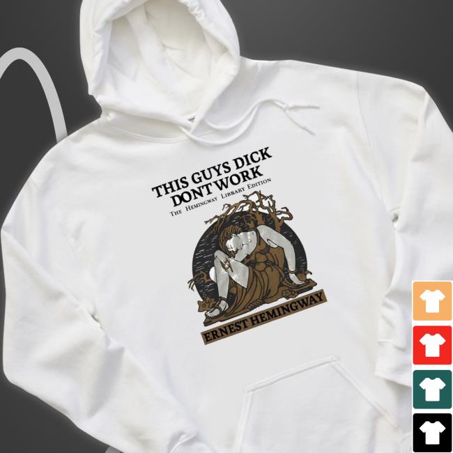 Official This Guys Dick Don’T Work The Hemingway Library Edition Ernest Hemingway Shirts