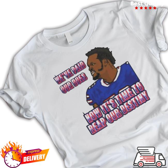 Official We’Ve Paid Our Dues Now It’S Time To Reap Our Destiny Buffalo Bills tee shirt Official We’Ve Paid Our Dues Now It’S Time To Reap Our Destiny Buffalo Bills Sweater