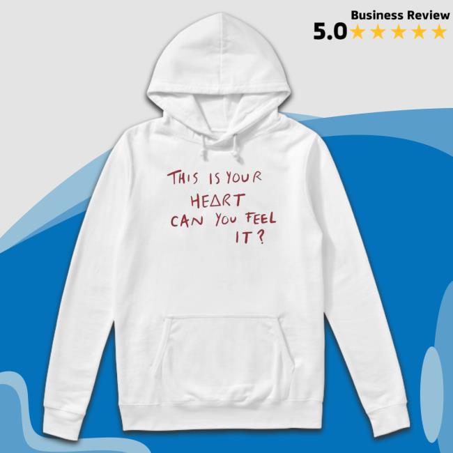 This Is Your Heart Can You Feel It Hoodie This Is Your Heart Can You Feel It Sweatshirt
