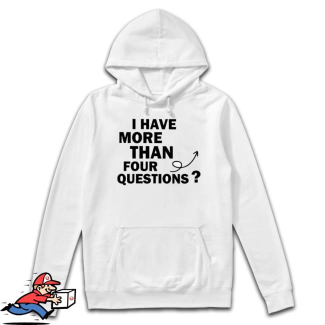I Have More Than Four Question shirt