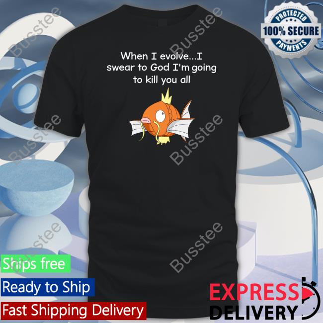 When I Evolve I Swear To God I'm Going To Kill You All Shirt