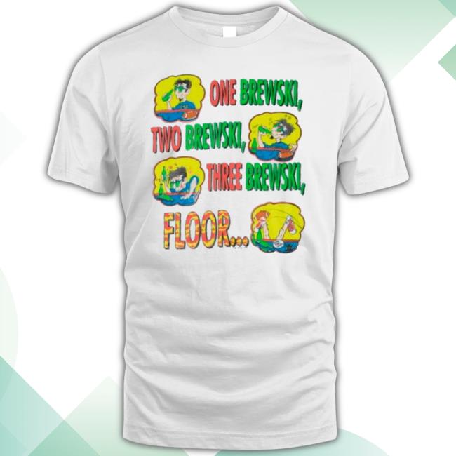 Official One Brewski Two Brewski Three Brewski Floor shirt