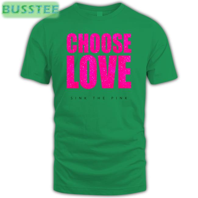 Choose Love Merch Choose Love Sink The Pink Shirt