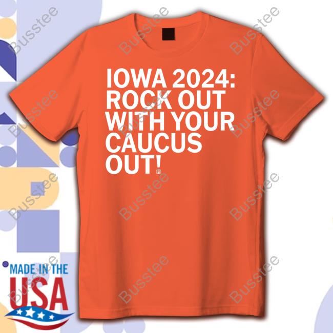 Iowa 2024 Rock Out With Your Caucus Out Tee Shirt