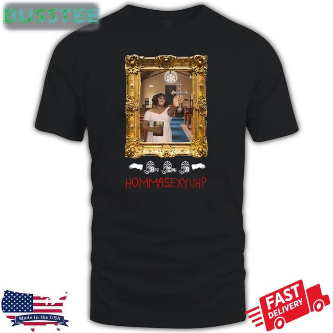 Pop Base Terri Joe Are You A Hommasexyuh Shirt Are You A Hommasexyuh Shirt