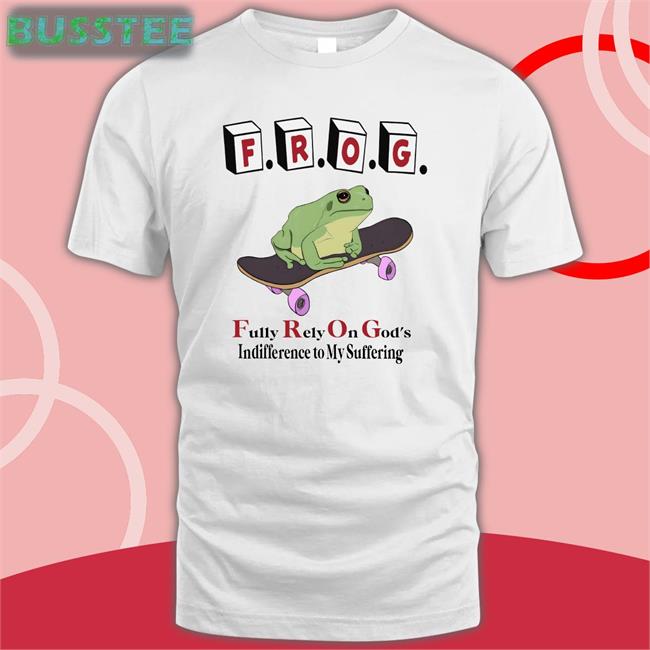 Shirts That Go Hard Frog Fully Rely On God's Indifference To My Suffering Shirt