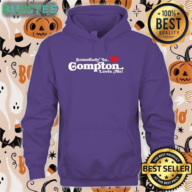 Somebody In Compton Loves Me Shirt