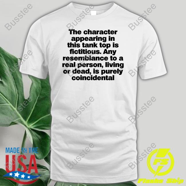 The Character Appearing In This Tank Top Is Fictitious Tees