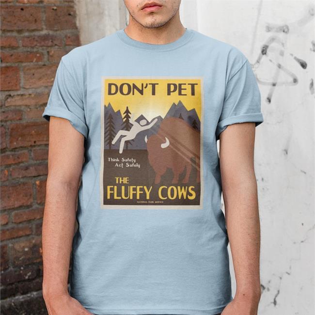 Lakota Man Don't Pet The Fluffy Cows Think Safety Act Safely T Shirt
